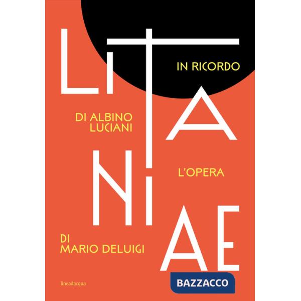 Litanie. In ricordo di Albino Luciani. L'opera di Mario Deluigi