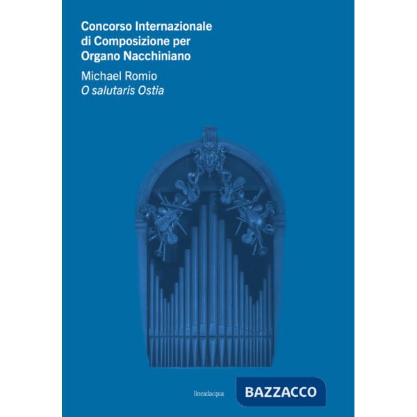 Concorso Internazionale di Composizione per Organo Nacchiniano. Michael Romio O salutaris Ostia