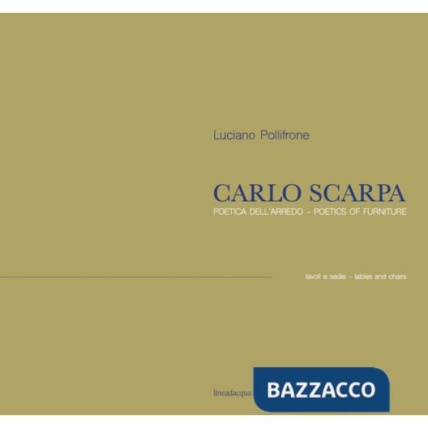 Carlo Scarpa. Poetica dell'arredo. Tavoli e sedie-Poetics of furniture. Tables and chairs. Ediz. bilingue