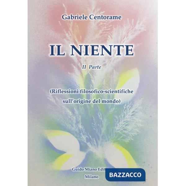 Niente (Il). Vol. 2: Riflessioni filosofico-scientifiche sull'origine del mondo