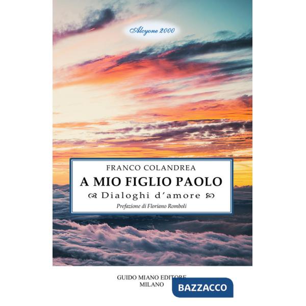 A mio figlio Paolo. Dialoghi d'amore