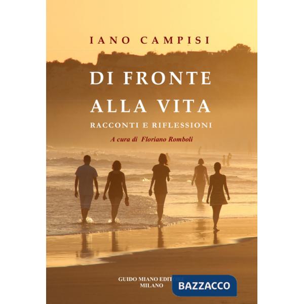 Di fronte alla vita. Racconti e riflessioni