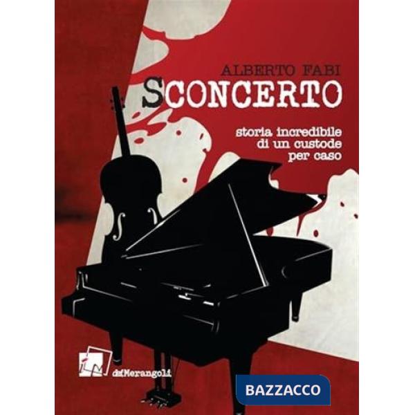 Sconcerto. Storia incredibile di un custode per caso