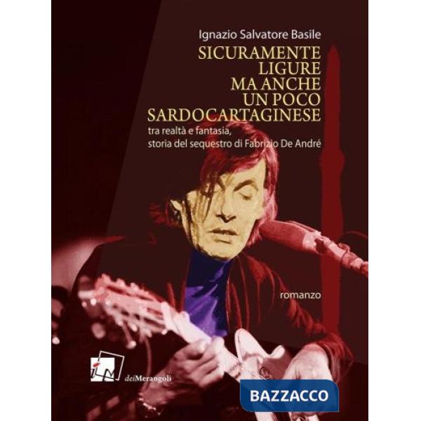 Sicuramente ligure, ma anche un poco sardocartaginese. Tra realtà e fantasia, storia del sequestro di Fabrizio De André