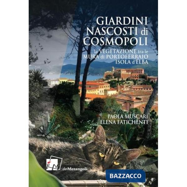 Giardini nascosti di Cosmopoli. La vegetazione tra le mura di Portoferraio isola d'Elba