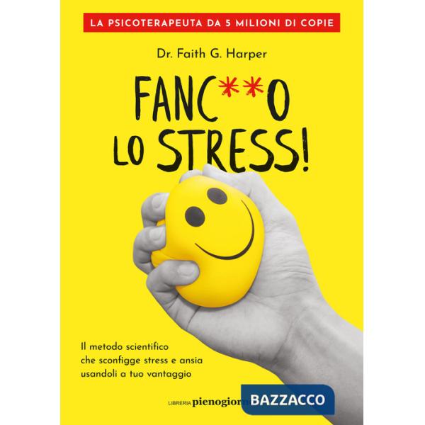 Fanc**o lo stress! Il metodo scientifico che sconfigge stress e ansia usandoli a tuo vantaggio