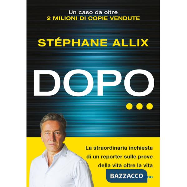 Dopo... La straordinaria inchiesta di un reporter sulle prove della vita oltre la vita