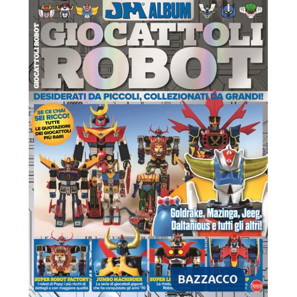 Giocattoli robot. Desiderati da piccoli, collezionati da grandi