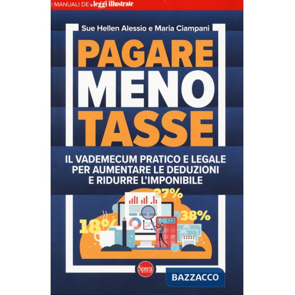 Pagare meno tasse. Il vademecum pratico e legale per aumentare le deduzioni e ridurre l'imponibile