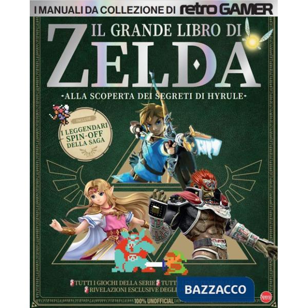 Grande libro di Zelda. Alla scoperta dei segreti di Hyrule. I manuali da collezione di Retro Gamer (Il)