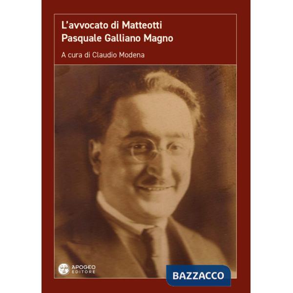 Avvocato di Matteotti. Pasquale Galliano Magno. Ediz. ampliata (L')