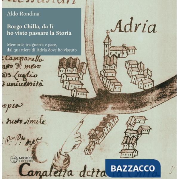 Borgo Chilla, da lì ho visto passare la Storia. Memorie, tra guerra e pace, dal quartiere di Adria dove ho vissuto