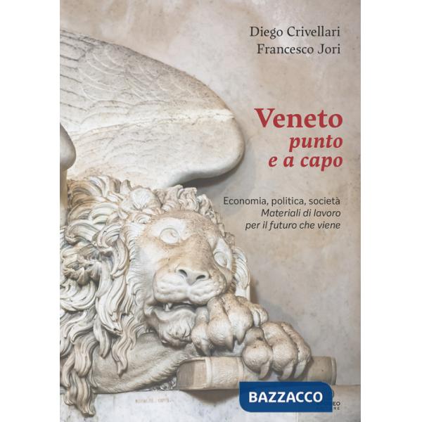 Veneto punto e a capo. Economia, politica, società. Materiali di lavoro per il futuro che viene