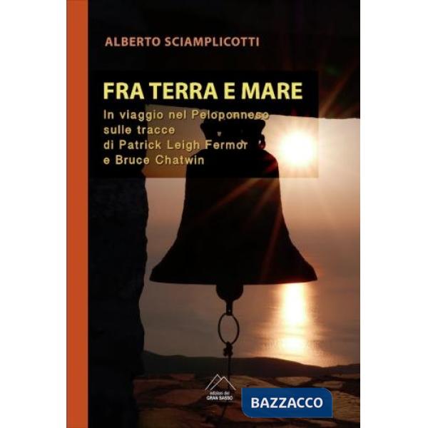Fra mare e terra. In viaggio nel Peloponneso sulle tracce di Patrick Leigh Fermor e Bruce Chatwin