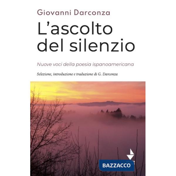 Ascolto del silenzio. Nuove voci della poesia ispanoamericana. Ediz. bilingue (L')