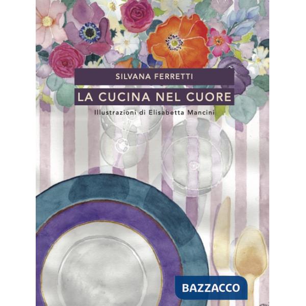 Cucina nel cuore. Nuova ediz. (La)