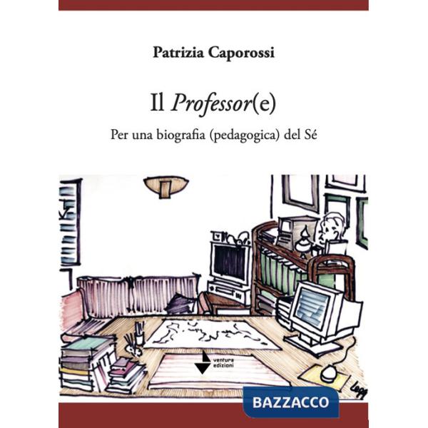Professor(e). Per una biografia (pedagogica) del sé (Il)