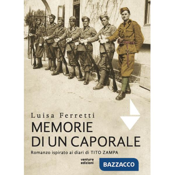 Memorie di un caporale. Romanzo ispirato ai diari di Tito Zampa