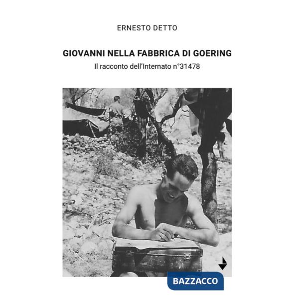 Giovanni nella fabbrica di Goering. Il racconto dell'internato n°31478