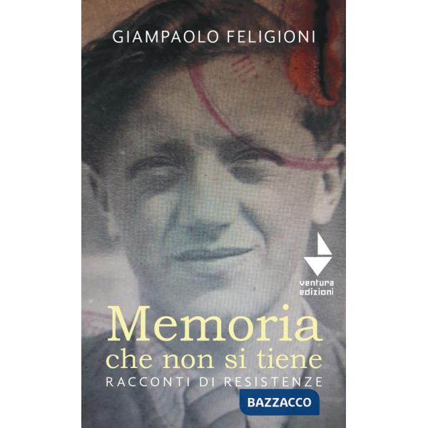 Memoria che non si tiene. Racconti di resistenze