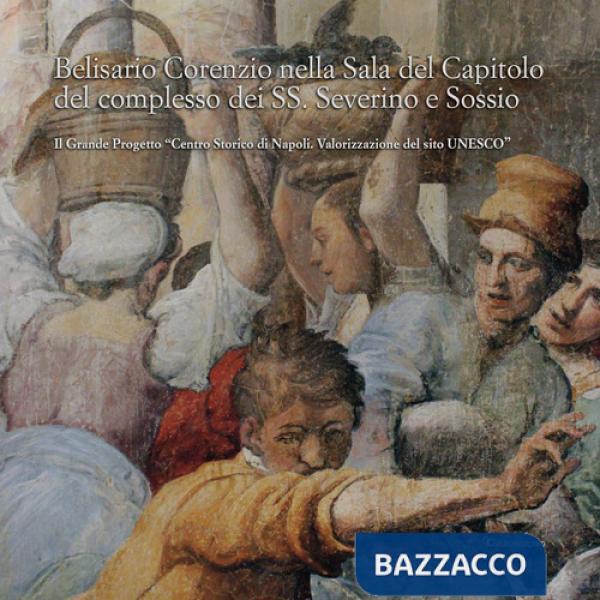 Belisario Corenzio nella sala del Capitolo del Complesso dei SS. Severino e Sossio. Il Grande Progetto «Centro Storico di Napoli