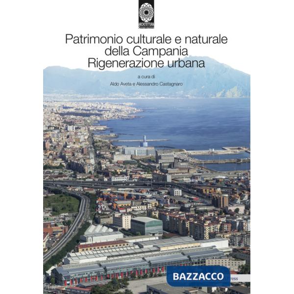 Patrimonio culturale e naturale della Campania. Rigenerazione urbana