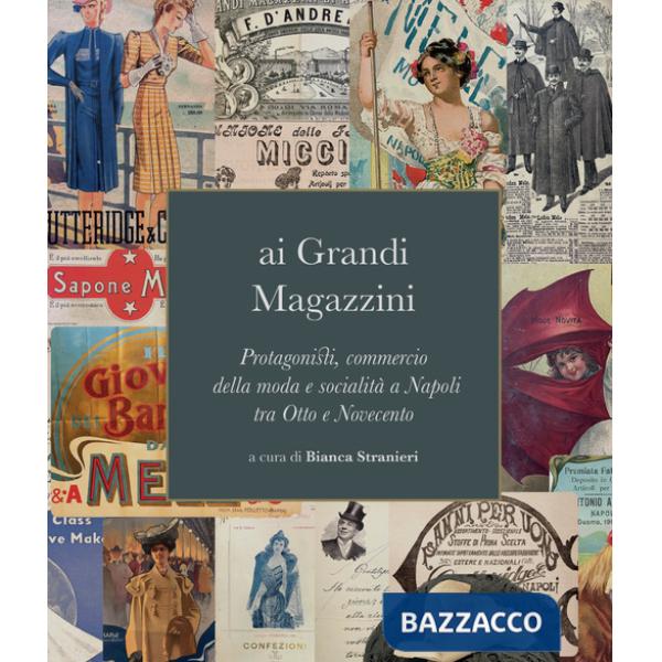 Ai grandi magazzini. Protagonisti, commercio della moda e socialità a Napoli tra Otto e Novecento