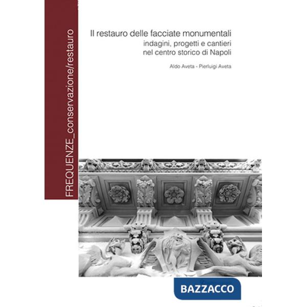 Restauro delle facciate monumentali. Indagini progetti e cantieri nel centro storico di Napoli (Il)