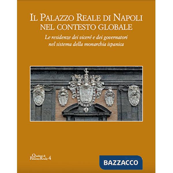 Palazzo reale di Napoli nel contesto globale. Le residenze dei viceré e dei governatori nel sistema della monarchia ispanica (Il