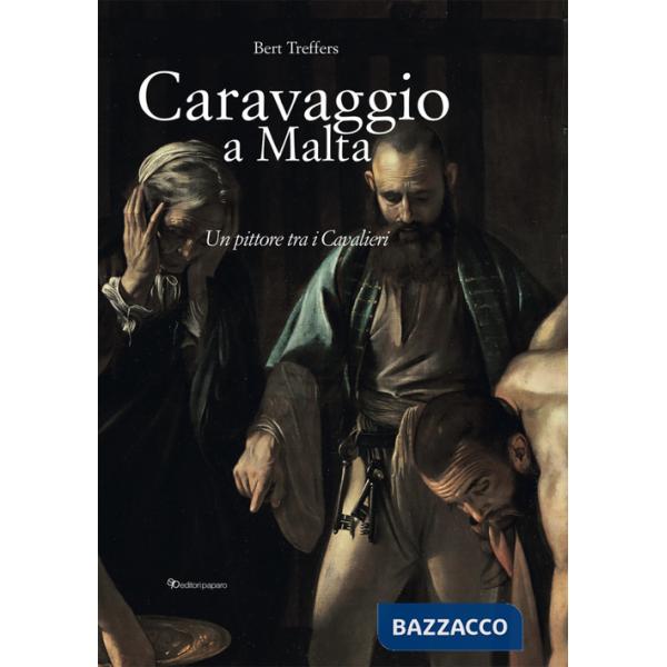 Caravaggio a Malta. Ediz. a colori