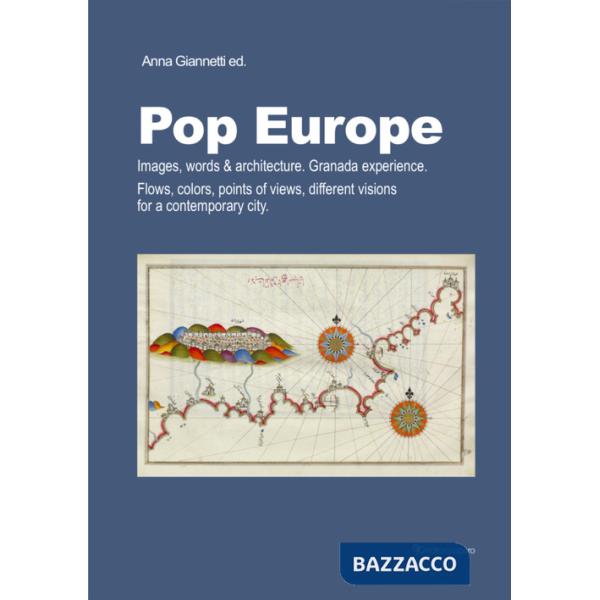 Pop Europe. Images, words & architecture. Granada experience. Flows, colors, points of views, different visions for a contempora