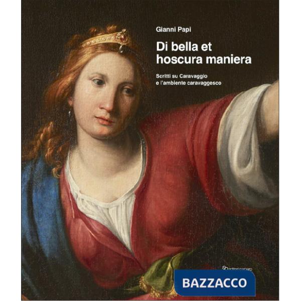 Di bella et hoscura maniera. Scritti su Caravaggio e l'ambiente caravaggesco