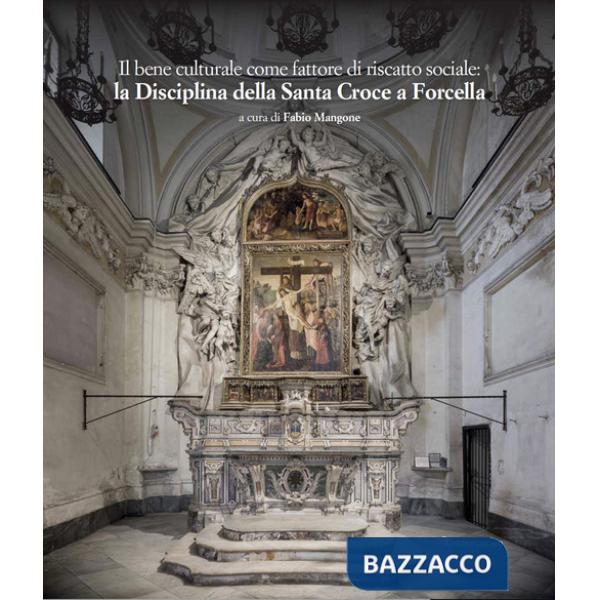 Bene culturale come fattore di riscatto sociale: la Disciplina della Santa Croce a Forcella. Restauri, implementazioni, approfon