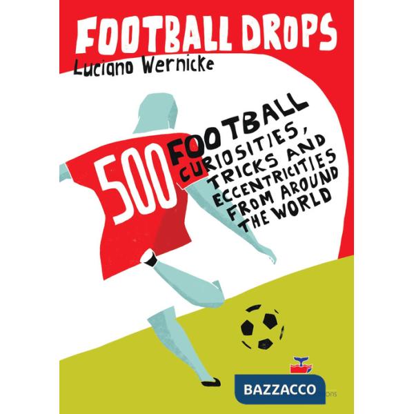 Football Drops. 500 football curiosities, tricks and eccentricities from around the world