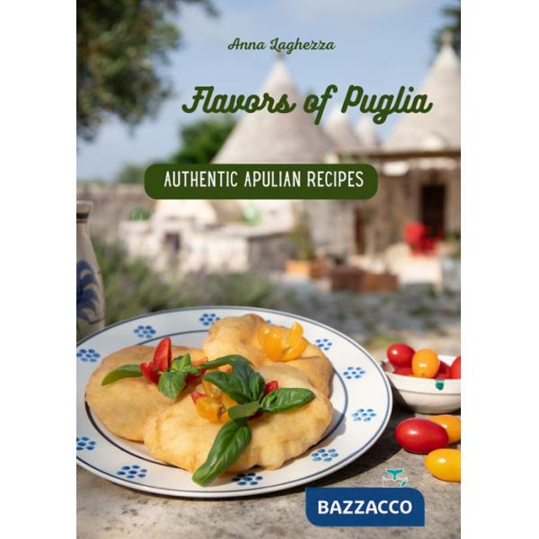 Flavors of Puglia. A cookbook of authentic apulian recipes