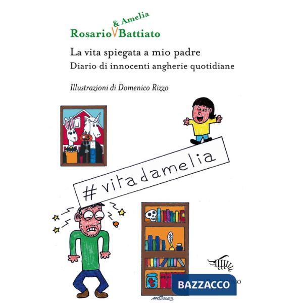 Vita spiegata a mio padre. Diario di innocenti angherie quotidiane. Ediz. illustrata (La)
