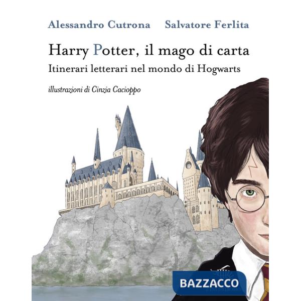 Harry Potter, il mago di carta. Itinerari letterari nel mondo di Hogwarts