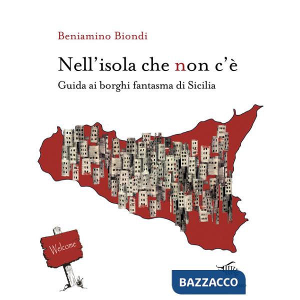 Nell'isola che non c'è. Guida ai borghi fantasma di Sicilia. Con mappa dei borghi fantasma di Sicilia