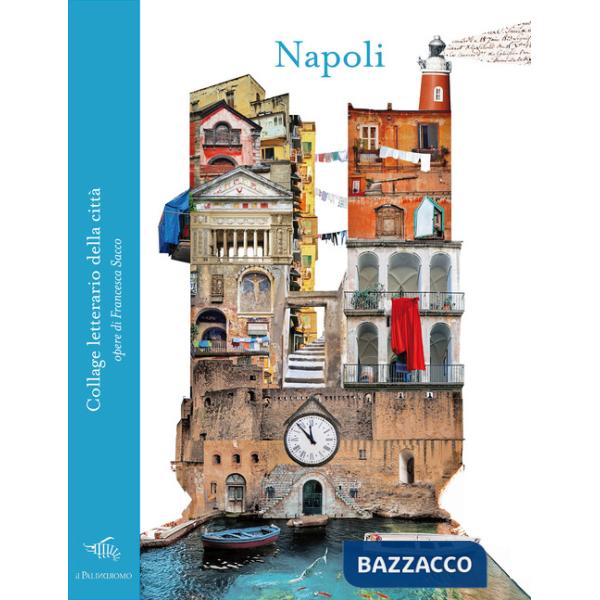 Napoli. Collage letterario della città. Ediz. a colori