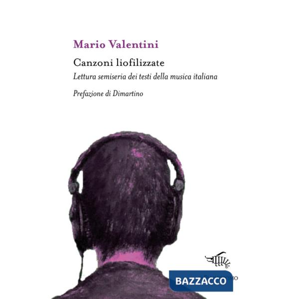Canzoni liofilizzate. Lettura semiseria dei testi della musica italiana