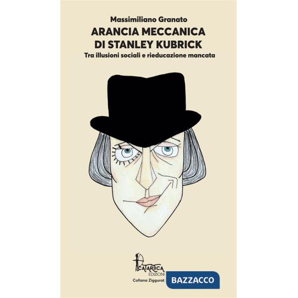 Arancia Meccanica di Stanley Kubrick. Tra illusioni sociali e rieducazione mancata