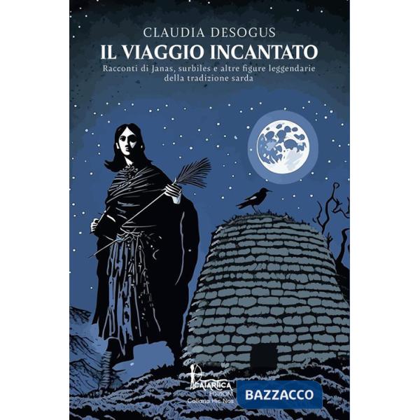 Viaggio incantato. Racconti di janas, surbiles e altre figure leggendarie della tradizione sarda (Il)