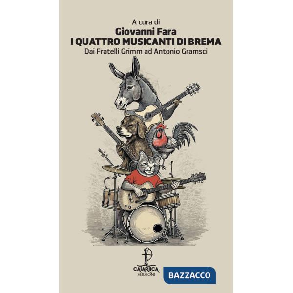Quattro musicanti di Brema. Dai fratelli Grimm ad Antonio Gramsci. Ediz. italiana e sarda (I)