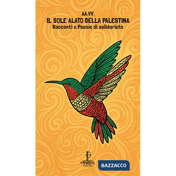 Sole alato della Palestina. Racconti e poesie di solidarietà (Il)