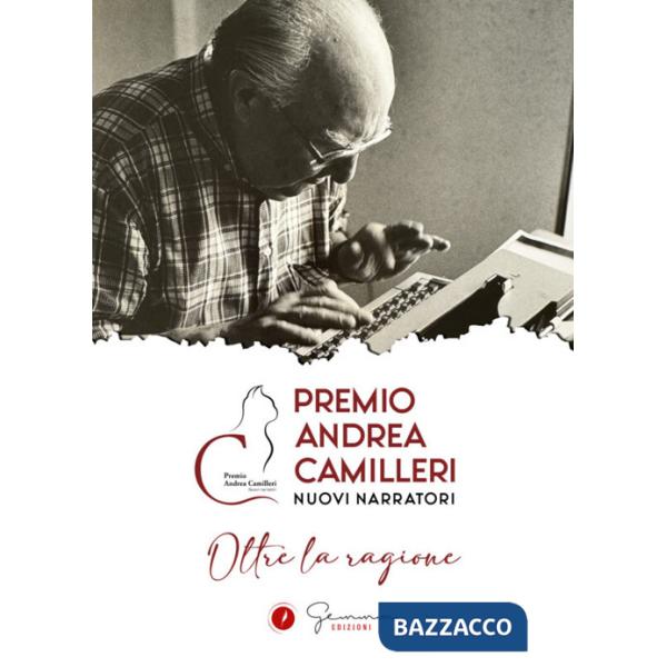Oltre la ragione. Premio Andrea Camilleri. Nuovi narratori
