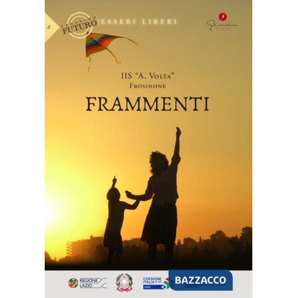 Frammenti. Prossimo futuro: esseri liberi. IIS «A. Volta» (Frosinone)