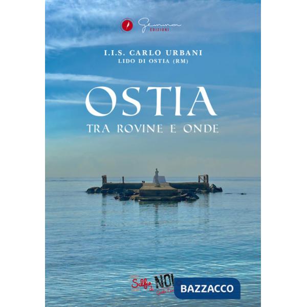 Ostia. Tra rovine e onde. Guida turistica. Ediz. multilingue. Vol. 11