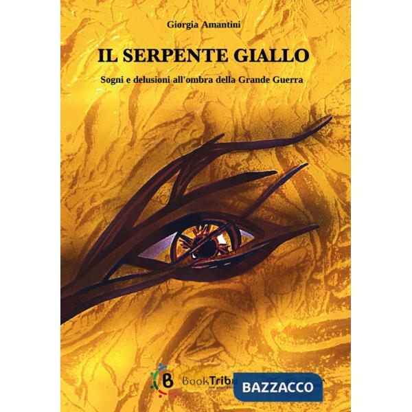 Serpente giallo. Sogni e delusioni all'ombra della Grande Guerra (Il)