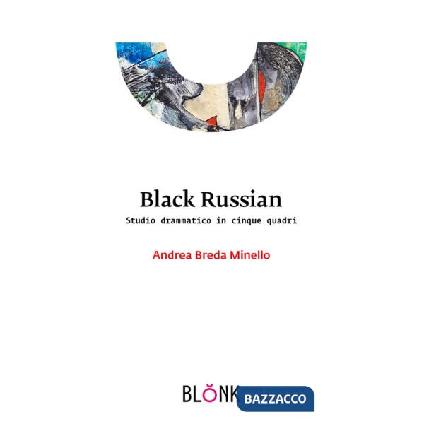 Black Russian. Studio drammatico in cinque quadri