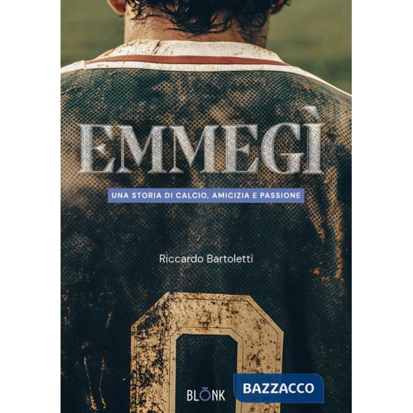 Emmegì. Una storia di calcio, amicizia e passione